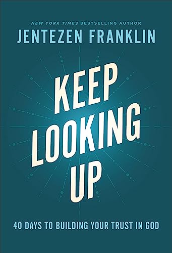 Keep Looking Up: 40 Days to Building Your Trust in God von Chosen Books, a division of Baker Publishing Group
